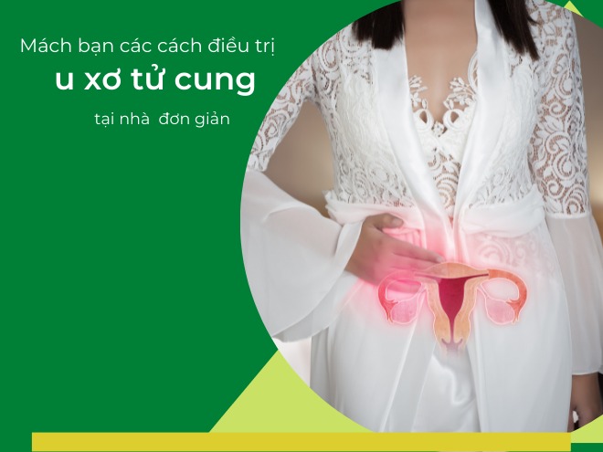 Mách bạn các cách điều trị u xơ tử cung tại nhà đơn giản